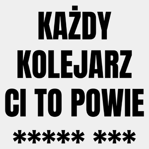 Każdy Kolejarz Ci To Powie - Męska Koszulka Biała