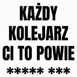 Każdy Kolejarz Ci To Powie - Poduszka Biała