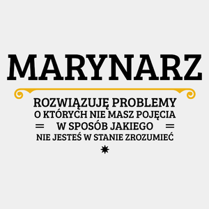 Marynarz - Rozwiązuje Problemy O Których Nie Masz Pojęcia - Męska Koszulka Biała