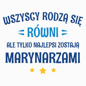 Tylko Najlepsi Zostają Marynarzami - Poduszka Biała