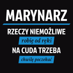 Marynarz - Rzeczy Niemożliwe Robię Od Ręki - Na Cuda Trzeba Chwilę Poczekać - Męska Koszulka Czarna