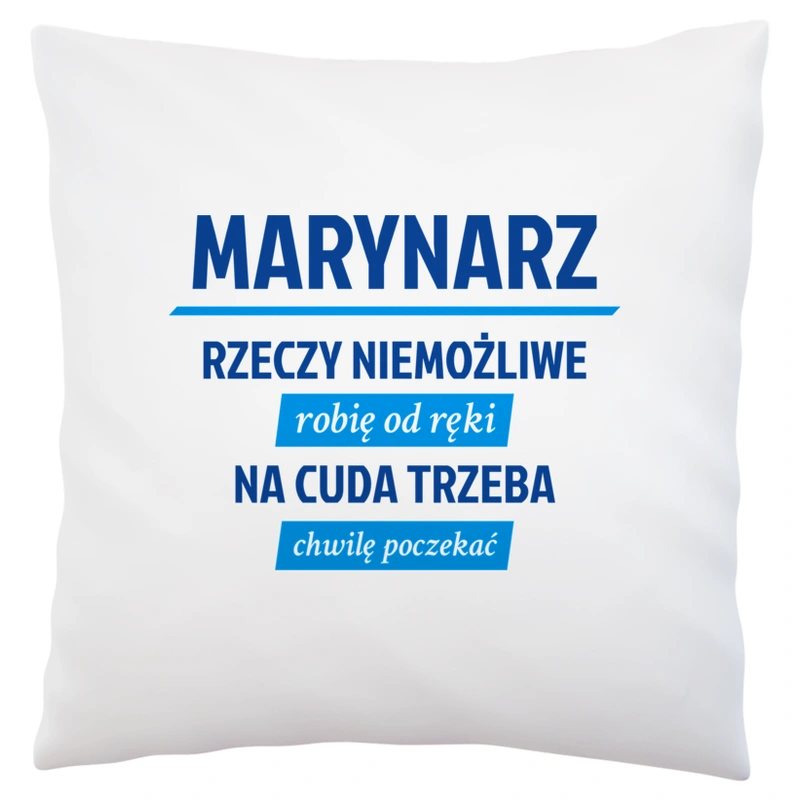 Marynarz - Rzeczy Niemożliwe Robię Od Ręki - Na Cuda Trzeba Chwilę Poczekać - Poduszka Biała