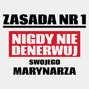 Zasada Nr 1 - Nigdy Nie Denerwuj Swojego Marynarza - Męska Koszulka Biała