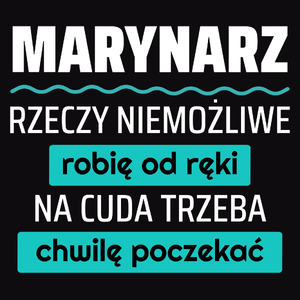 Marynarz - Rzeczy Niemożliwe Robię Od Ręki - Na Cuda Trzeba Chwilę Poczekać - Męska Koszulka Czarna