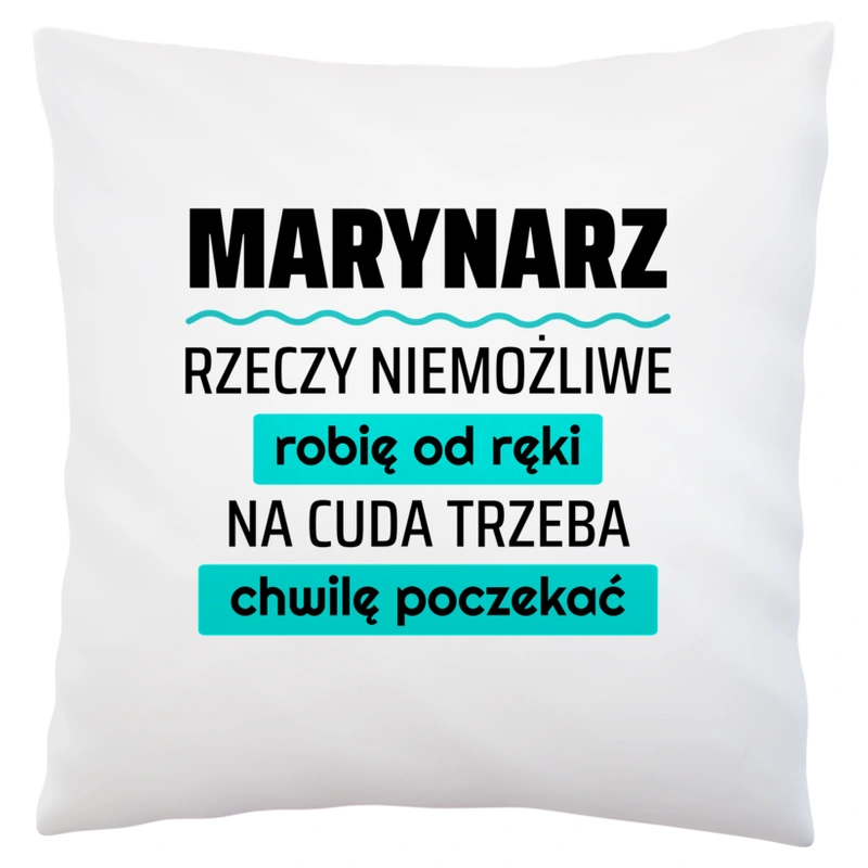 Marynarz - Rzeczy Niemożliwe Robię Od Ręki - Na Cuda Trzeba Chwilę Poczekać - Poduszka Biała