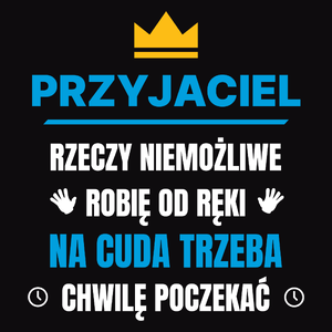 Przyjaciel Rzeczy Niemożliwe Robię Od Ręki - Męska Koszulka Czarna