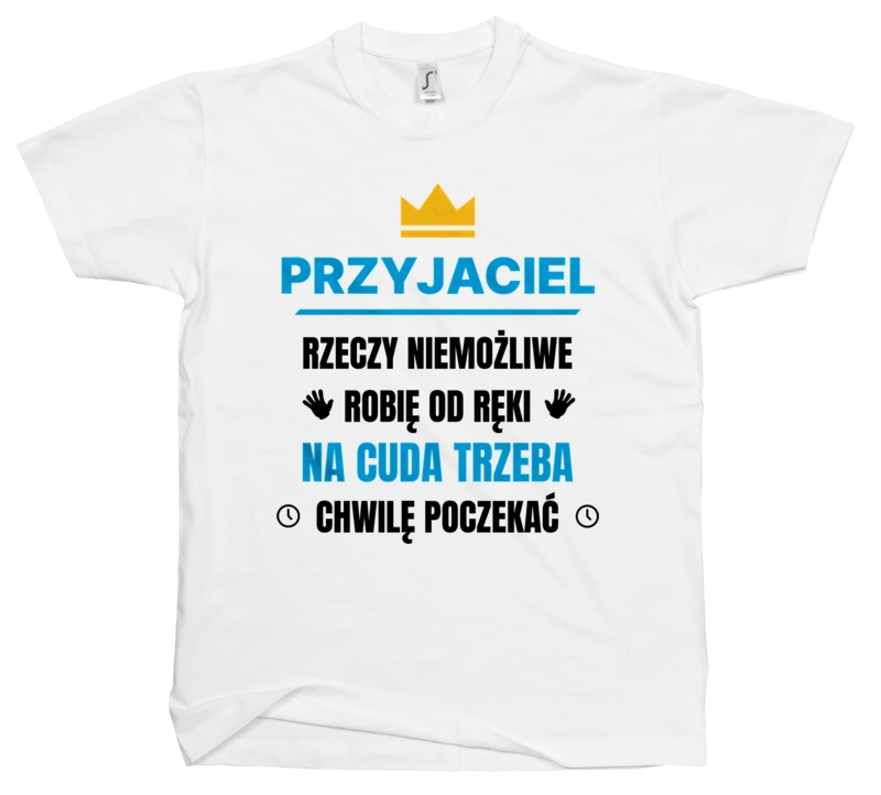 Przyjaciel Rzeczy Niemożliwe Robię Od Ręki - Męska Koszulka Biała