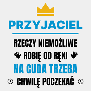 Przyjaciel Rzeczy Niemożliwe Robię Od Ręki - Męska Koszulka Biała