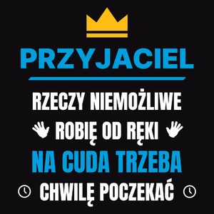 Przyjaciel Rzeczy Niemożliwe Robię Od Ręki - Męska Bluza z kapturem Czarna