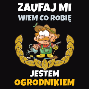 Zaufaj Mi Wiem Co Robię Jestem Ogrodnikiem - Męska Bluza Czarna