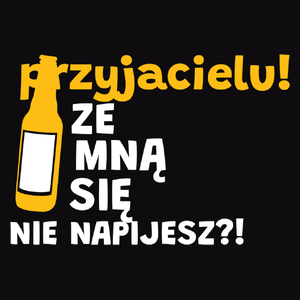 Przyjacielu Ze Mną Się Nie Napijesz?! - Męska Bluza z kapturem Czarna