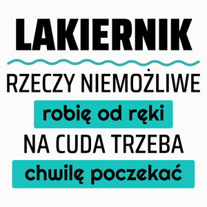 Lakiernik - Rzeczy Niemożliwe Robię Od Ręki - Na Cuda Trzeba Chwilę Poczekać - Poduszka Biała