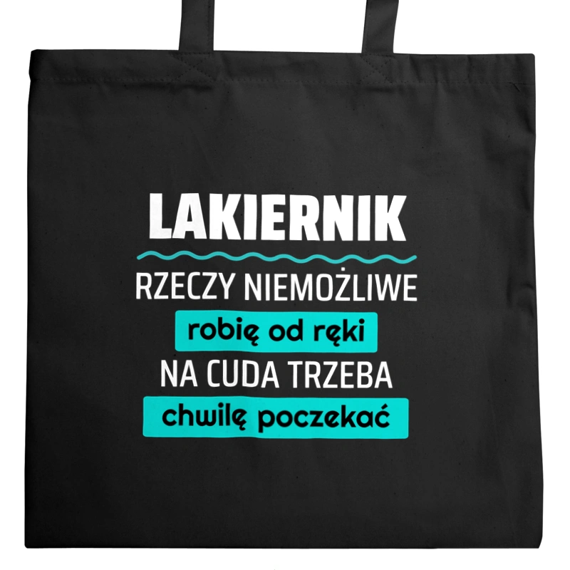 Lakiernik - Rzeczy Niemożliwe Robię Od Ręki - Na Cuda Trzeba Chwilę Poczekać - Torba Na Zakupy Czarna