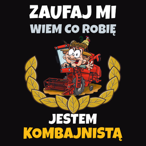 Zaufaj Mi Wiem Co Robię Jestem Kombajnistą - Męska Bluza z kapturem Czarna