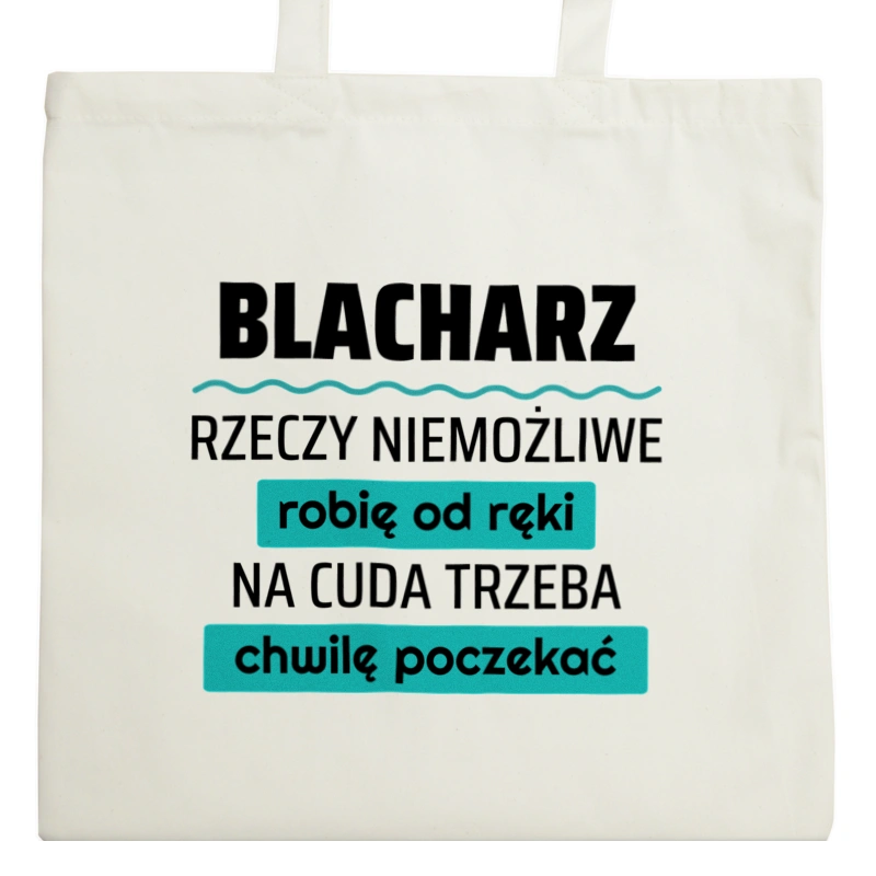 Blacharz - Rzeczy Niemożliwe Robię Od Ręki - Na Cuda Trzeba Chwilę Poczekać - Torba Na Zakupy Natural