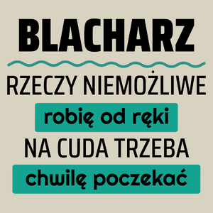 Blacharz - Rzeczy Niemożliwe Robię Od Ręki - Na Cuda Trzeba Chwilę Poczekać - Torba Na Zakupy Natural