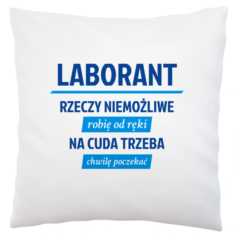 Laborant - Rzeczy Niemożliwe Robię Od Ręki - Na Cuda Trzeba Chwilę Poczekać - Poduszka Biała