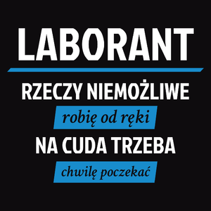 Laborant - Rzeczy Niemożliwe Robię Od Ręki - Na Cuda Trzeba Chwilę Poczekać - Męska Bluza z kapturem Czarna