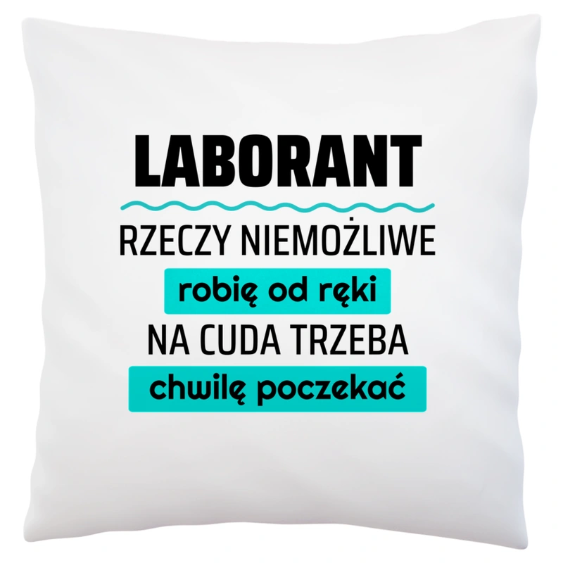 Laborant - Rzeczy Niemożliwe Robię Od Ręki - Na Cuda Trzeba Chwilę Poczekać - Poduszka Biała