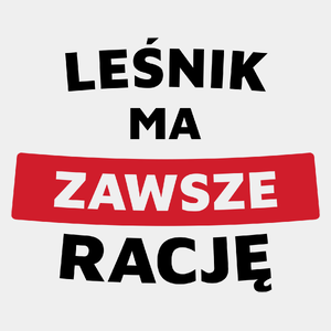 Leśnik Ma Zawsze Rację - Męska Koszulka Biała