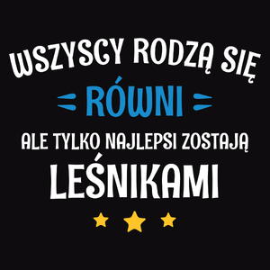 Tylko Najlepsi Zostają Leśnikami - Męska Bluza Czarna