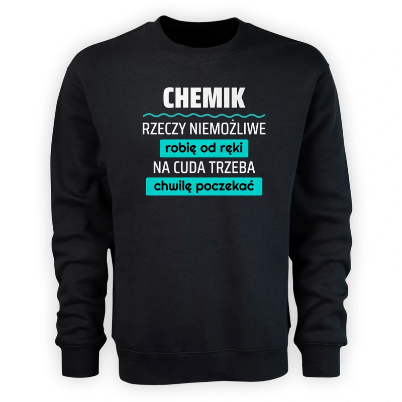 Chemik - Rzeczy Niemożliwe Robię Od Ręki - Na Cuda Trzeba Chwilę Poczekać - Męska Bluza Czarna