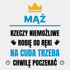 Mąż Rzeczy Niemożliwe Robię Od Ręki - Męska Koszulka Biała