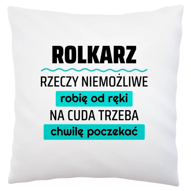 Rolkarz - Rzeczy Niemożliwe Robię Od Ręki - Na Cuda Trzeba Chwilę Poczekać - Poduszka Biała