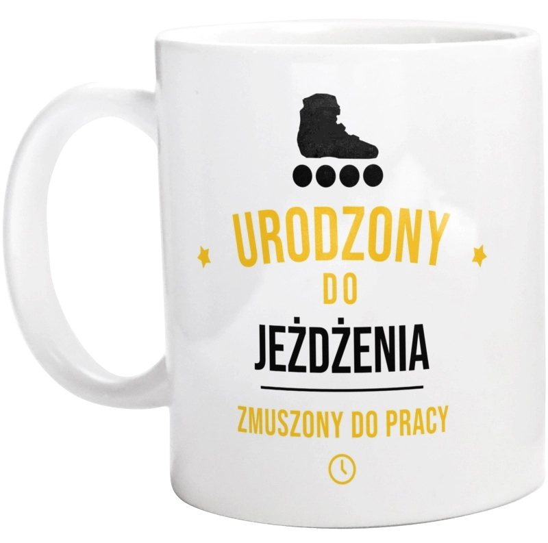 Urodzony Do Jeżdżenia Na Rolkach Zmuszony Do Pracy - Kubek Biały