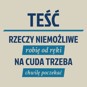 Teść - Rzeczy Niemożliwe Robię Od Ręki - Na Cuda Trzeba Chwilę Poczekać - Torba Na Zakupy Natural