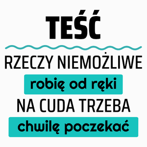 Teść - Rzeczy Niemożliwe Robię Od Ręki - Na Cuda Trzeba Chwilę Poczekać - Poduszka Biała