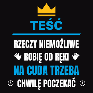 Teść Rzeczy Niemożliwe Robię Od Ręki - Męska Koszulka Czarna