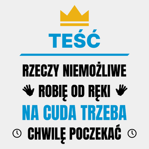 Teść Rzeczy Niemożliwe Robię Od Ręki - Męska Koszulka Biała