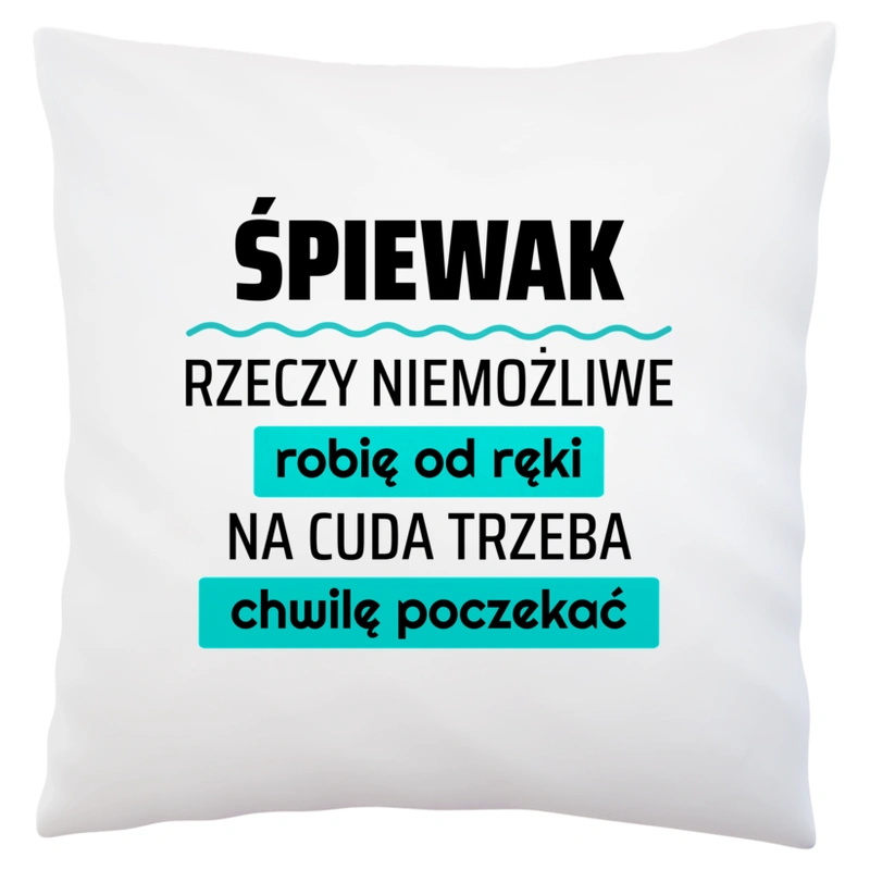 Śpiewak - Rzeczy Niemożliwe Robię Od Ręki - Na Cuda Trzeba Chwilę Poczekać - Poduszka Biała