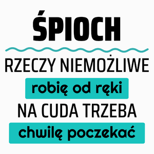 Śpioch - Rzeczy Niemożliwe Robię Od Ręki - Na Cuda Trzeba Chwilę Poczekać - Poduszka Biała