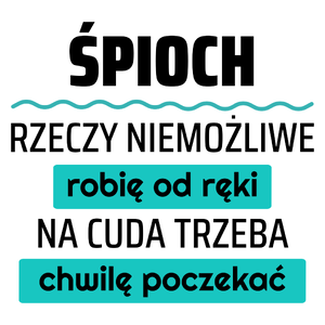 Śpioch - Rzeczy Niemożliwe Robię Od Ręki - Na Cuda Trzeba Chwilę Poczekać - Kubek Biały