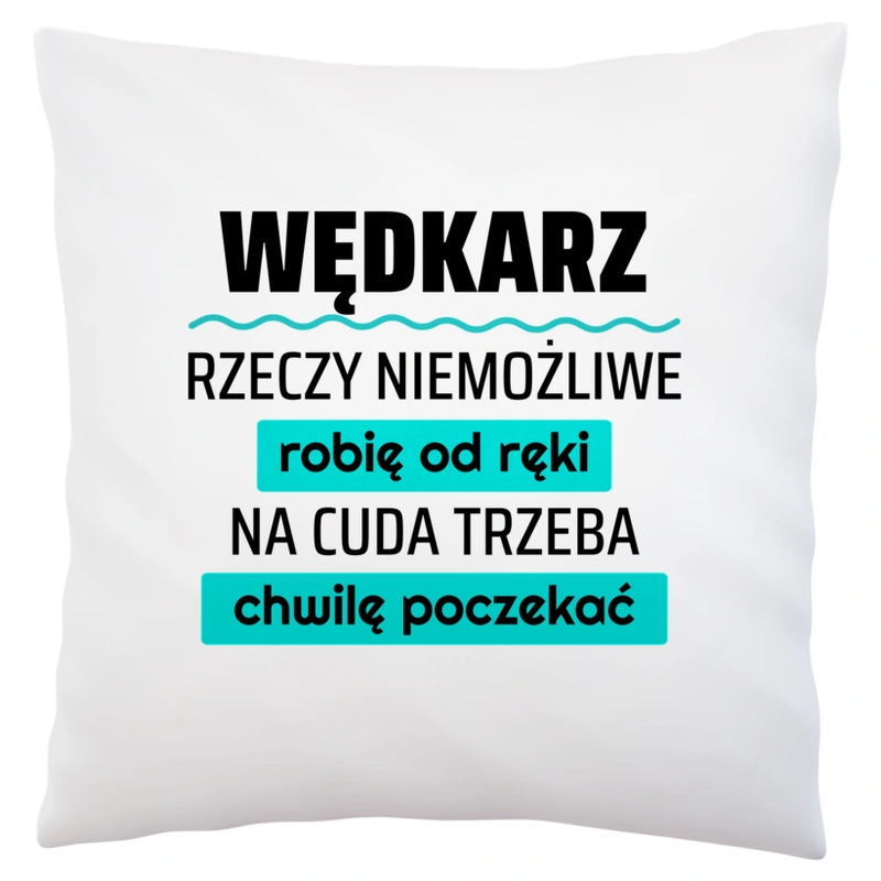 Wędkarz - Rzeczy Niemożliwe Robię Od Ręki - Na Cuda Trzeba Chwilę Poczekać - Poduszka Biała