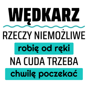 Wędkarz - Rzeczy Niemożliwe Robię Od Ręki - Na Cuda Trzeba Chwilę Poczekać - Kubek Biały