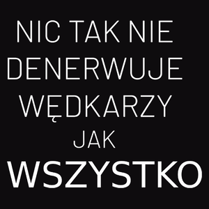 Nic Tak Nie Denerwuje Wędkarzy Jak Wszystko - Męska Bluza z kapturem Czarna