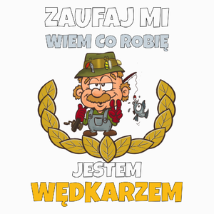 Zaufaj Mi Wiem Co Robię Jestem Wędkarzem - Poduszka Biała