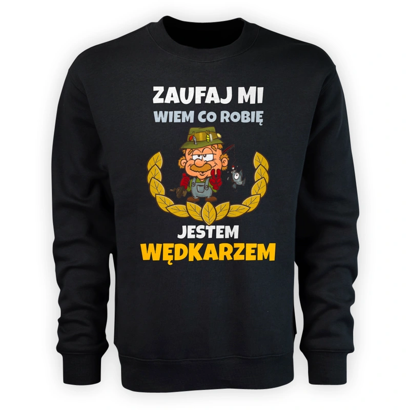 Zaufaj Mi Wiem Co Robię Jestem Wędkarzem - Męska Bluza Czarna