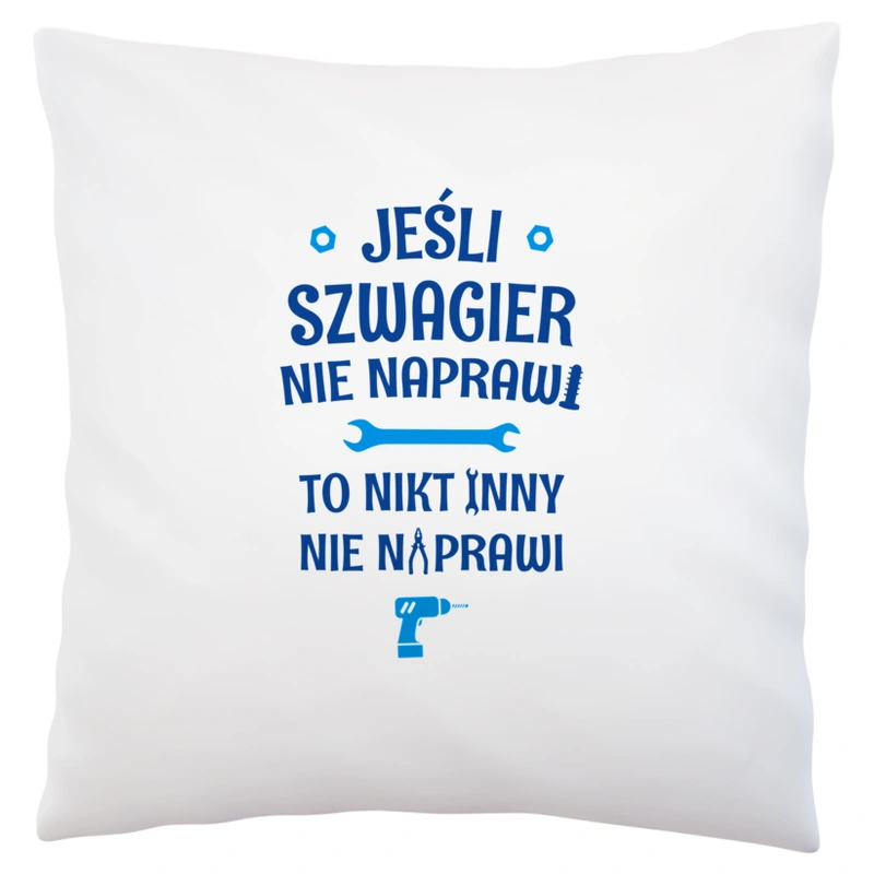 Jeśli Szwagier Nie Naprawi - To Nikt Nie Naprawi - Poduszka Biała