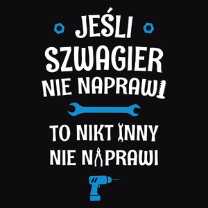 Jeśli Szwagier Nie Naprawi - To Nikt Nie Naprawi - Męska Bluza z kapturem Czarna