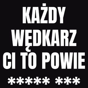 Każdy Wędkarz Ci To Powie - Męska Bluza z kapturem Czarna