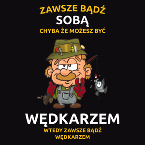 Zawsze bądź sobą, chyba że możesz być wędkarzem - Męska Bluza Czarna