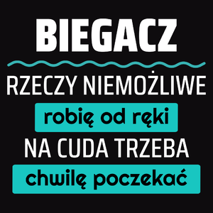 Biegacz - Rzeczy Niemożliwe Robię Od Ręki - Na Cuda Trzeba Chwilę Poczekać - Męska Koszulka Czarna