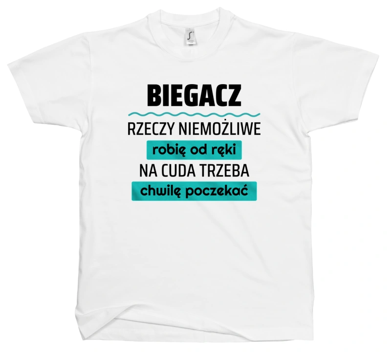 Biegacz - Rzeczy Niemożliwe Robię Od Ręki - Na Cuda Trzeba Chwilę Poczekać - Męska Koszulka Biała