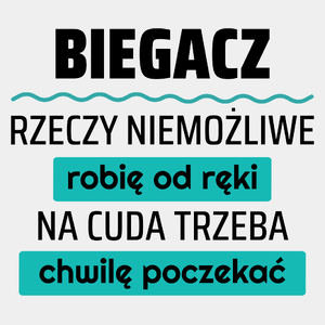 Biegacz - Rzeczy Niemożliwe Robię Od Ręki - Na Cuda Trzeba Chwilę Poczekać - Męska Koszulka Biała