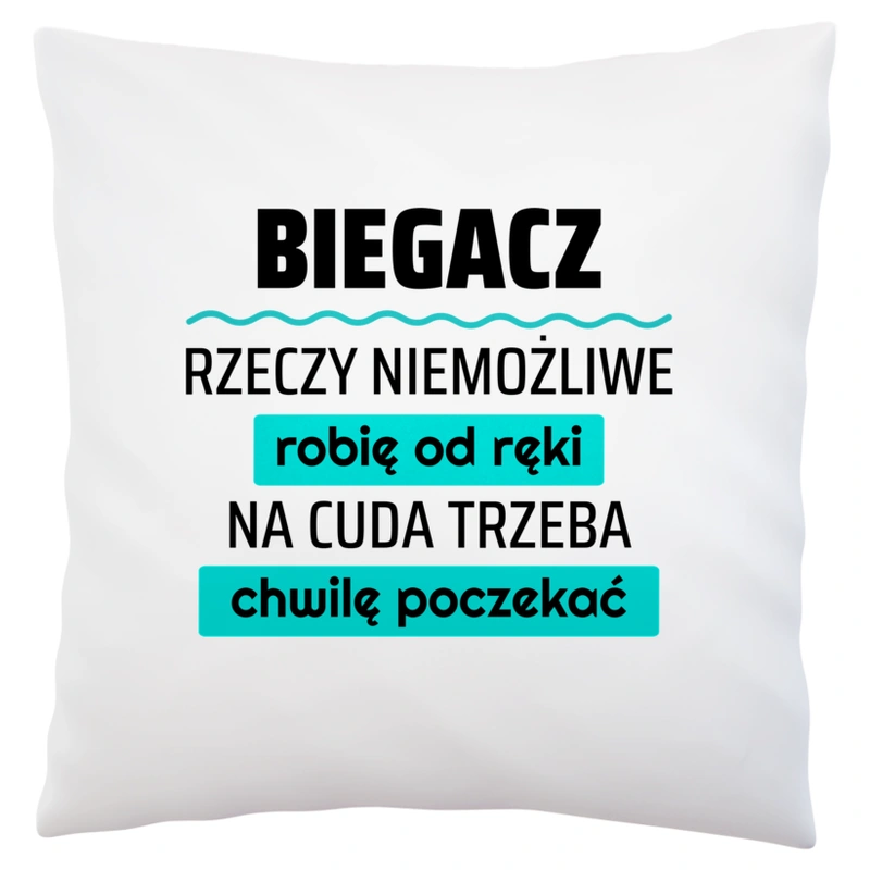 Biegacz - Rzeczy Niemożliwe Robię Od Ręki - Na Cuda Trzeba Chwilę Poczekać - Poduszka Biała