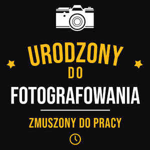 Urodzony Do Fotografowania Zmuszony Do Pracy - Męska Bluza z kapturem Czarna